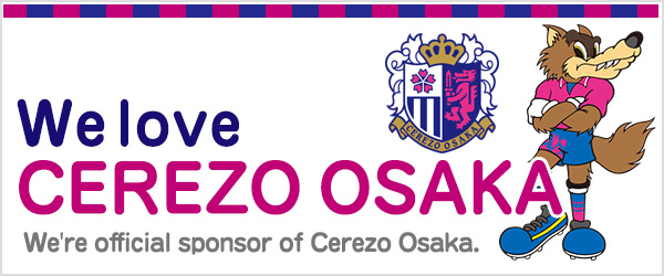 We love CEREZO OSAKA! We're official sponsor of Cerezo Osaka.