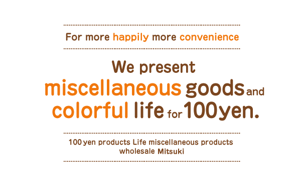 We present miiscellaneous goods And colorful life for 100yen