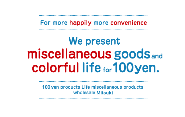 We present miiscellaneous goods And colorful life for 100yen