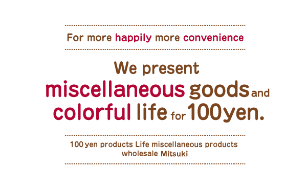 We present miiscellaneous goods And colorful life for 100yen